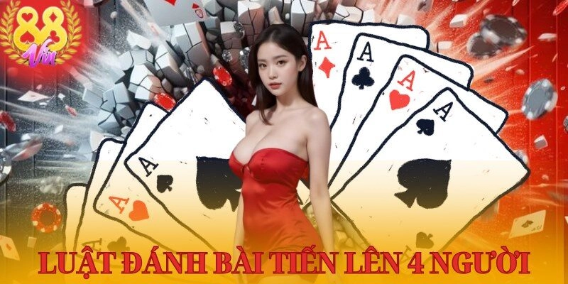 Đánh Bài Tiến Lên 4 Người - Hướng Dẫn Cách Chơi Dễ Hiểu