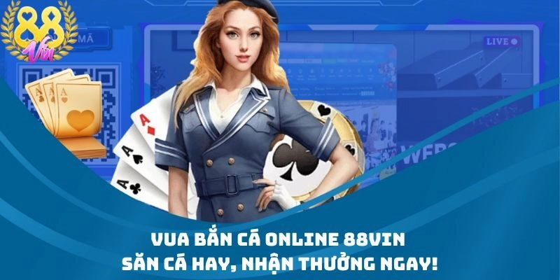 Vua Bắn Cá Online 88Vin – Săn Cá Hay, Nhận Thưởng Ngay!