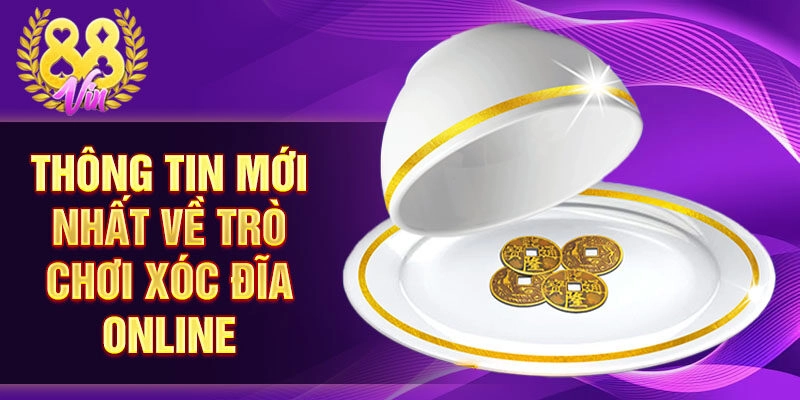Thông tin mới nhất về trò chơi xóc đĩa online