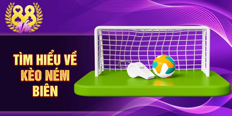 Tìm hiểu về kèo ném biên