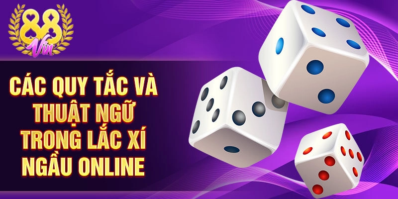 Các quy tắc và thuật ngữ trong lắc xí ngầu online