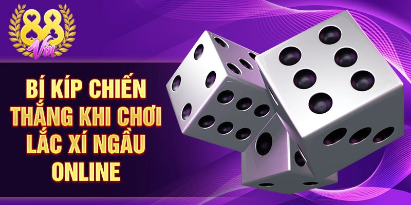 Bí kíp chiến thắng khi chơi lắc xí ngầu online